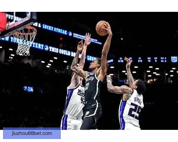 篮网终结十连败大胜国王 特劳雷卡特联手发威威少缺阵无碍胜利